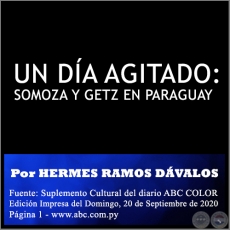  UN DÍA AGITADO: SOMOZA Y GETZ EN PARAGUAY - POR HERMES RAMOS DÁVALOS - Domingo, 20 de Septiembre de 2020